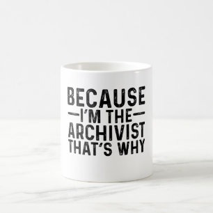 Weil ich der Archivist bin, deshalb Kaffeetasse