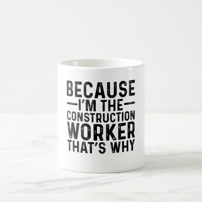 Weil ich der Bauarbeiter bin, deshalb Kaffeetasse (Mittel)