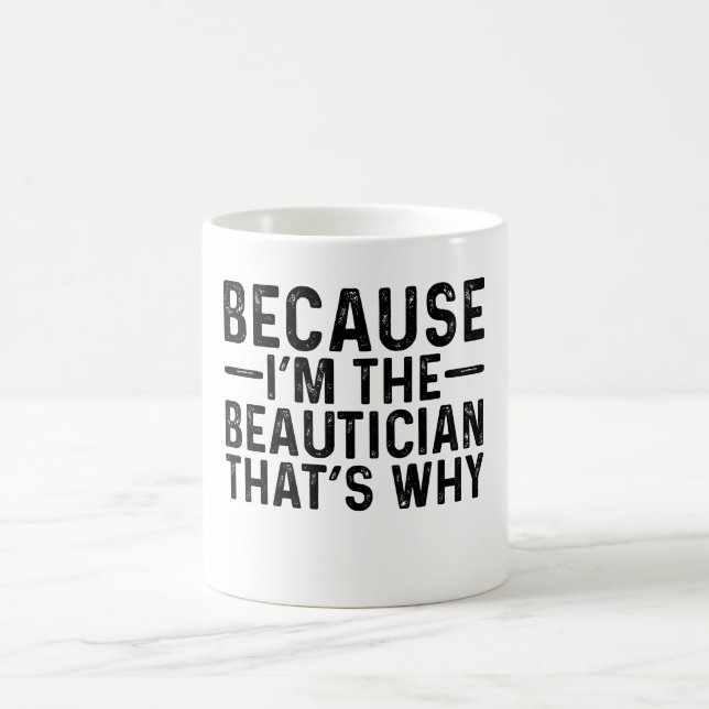 Weil ich der Beautiker bin, deshalb Kaffeetasse (Mittel)