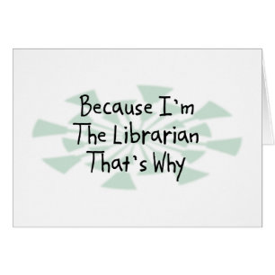 Weil ich der Bibliothekar bin