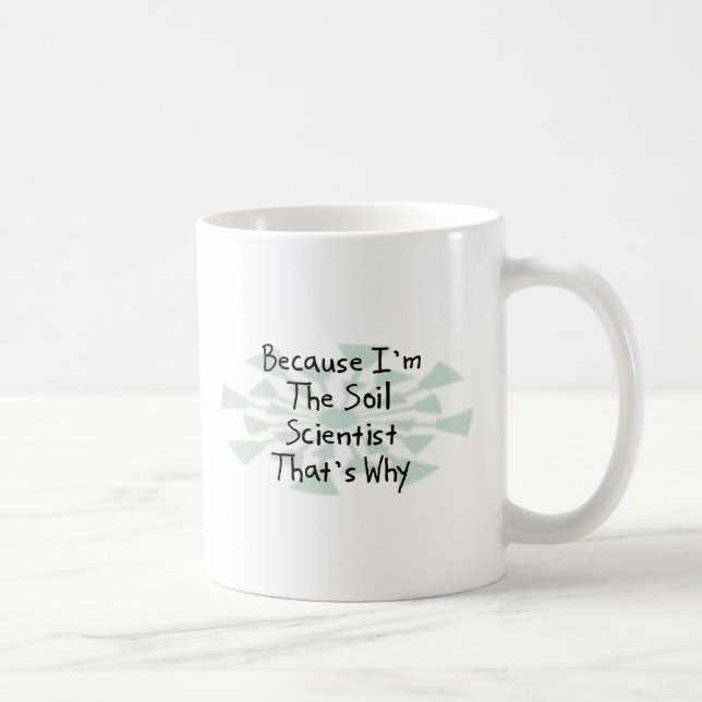 Weil ich der Boden-Wissenschaftler bin Kaffeetasse (Rechts)
