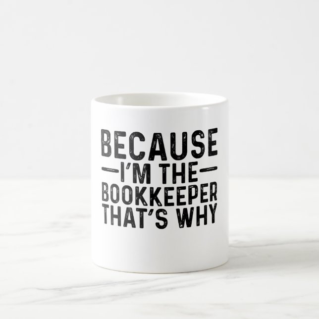 Weil ich der Buchhalter bin, ist das der Grund Kaffeetasse (Mittel)
