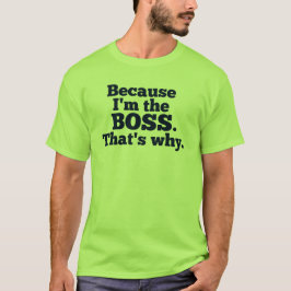 Weil ich der Chef bin, ist der warum T-Shirt