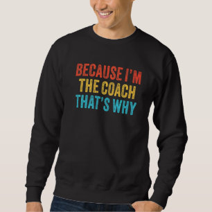 Weil ich der Coach bin, deshalb Coachte Funny Vi Sweatshirt