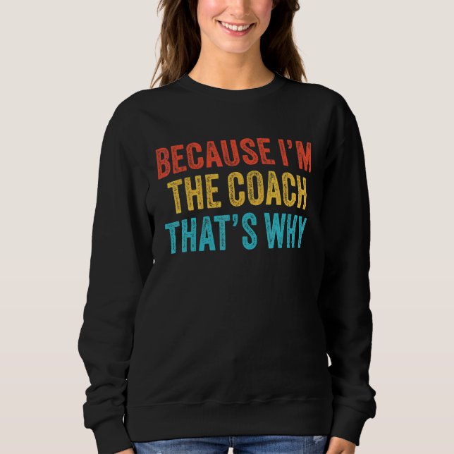 Weil ich der Coach bin, deshalb Coachte Funny Vi Sweatshirt (Vorderseite)