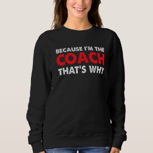 Weil ich der Coach bin, deshalb Coachte ich Game C Sweatshirt