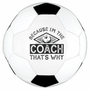 Weil ich der Coach bin, ist das der Grund Fußball