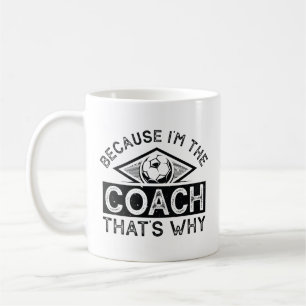 Weil ich der Coach bin, ist das der Grund Kaffeetasse
