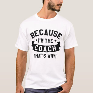Weil ich der Coach bin T-Shirt