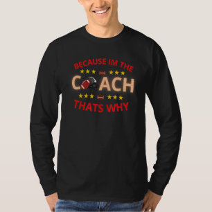 Weil ich der Coach das ist, warum American Footbal T-Shirt