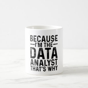 Weil ich der Datenanalyst bin, ist das der Grund Kaffeetasse