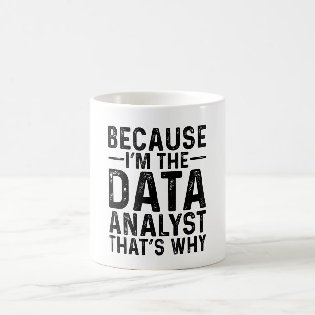 Weil ich der Datenanalyst bin, ist das der Grund Kaffeetasse (Mittel)