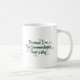 Weil ich der Dermatologe bin Kaffeetasse