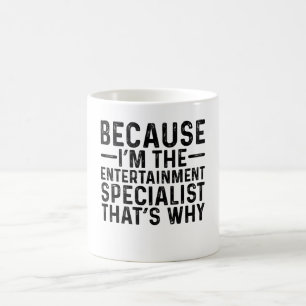 Weil ich der Entertainment-Spezialist bin, das sin Kaffeetasse