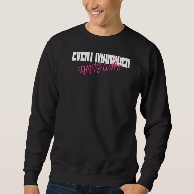 Weil ich der Event-Manager bin Deshalb Party Pla Sweatshirt (Vorderseite)