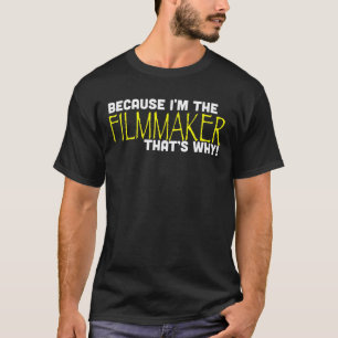 Weil ich der Filmemacher bin, das ist warum Funny T-Shirt