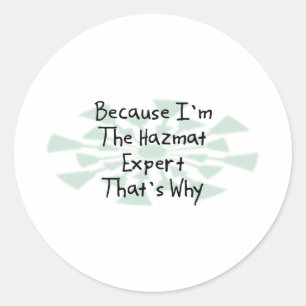 Weil ich der Hazmat Experte bin Runder Aufkleber