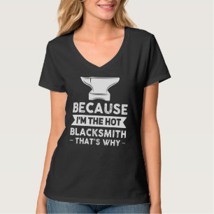 Weil ich der heiße Schmied bin, ist das der Grund, T-Shirt