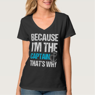 Weil ich der Kapitän bin, deshalb Booten T-Shirt