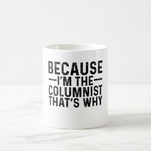 Weil ich der Kolumnist bin, ist das der Grund Kaffeetasse
