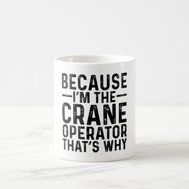 Weil ich der Kranbetreiber bin, deshalb Kaffeetasse (Mittel)