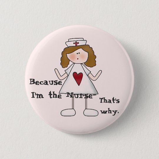 Weil Ich Der Krankenschwester Lustige Slogan Bin Button Zazzle Ch