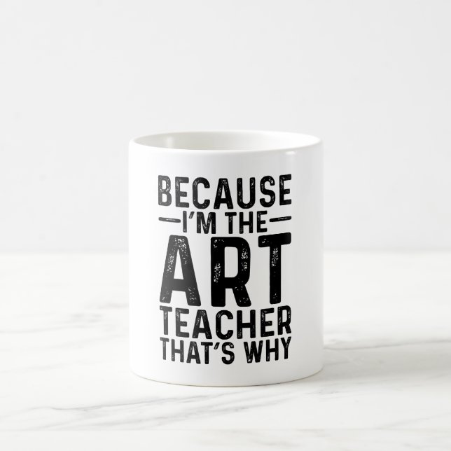 Weil ich der Kunstlehrer bin, deshalb Kaffeetasse (Mittel)