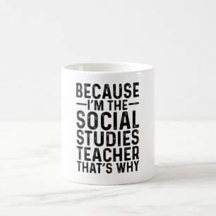 Weil ich der Lehrer für Sozialstudien bin, deshalb Kaffeetasse