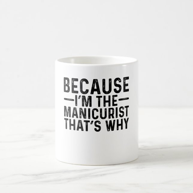 Weil ich der Manikurist bin, deshalb Kaffeetasse (Mittel)
