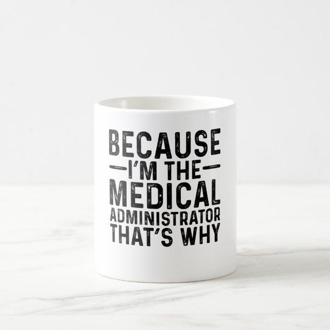 Weil ich der medizinische Administrator bin, ist d Kaffeetasse (Mittel)