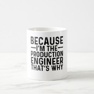 Weil ich der Produktionsingenieur bin, deshalb Kaffeetasse