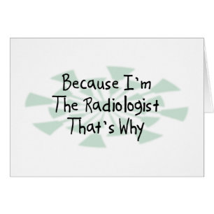 Weil ich der Radiologe bin