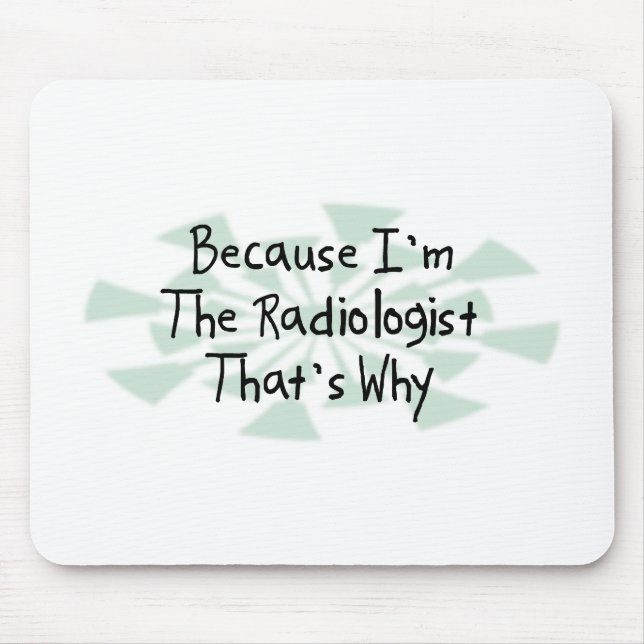 Weil ich der Radiologe bin Mousepad (Vorne)