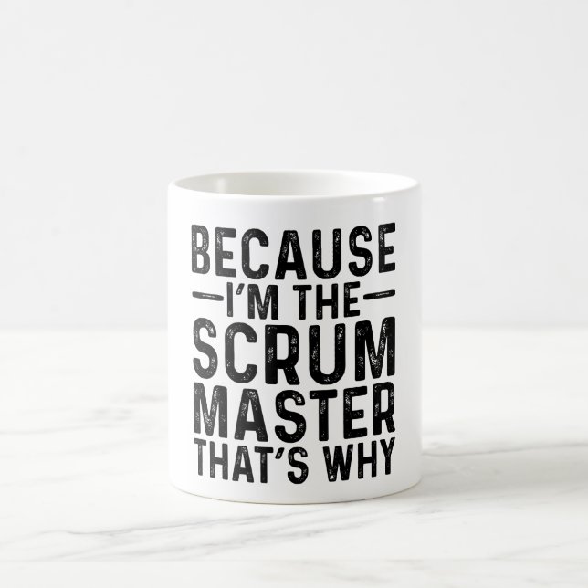 Weil ich der Scrum Master bin, deshalb Kaffeetasse (Mittel)