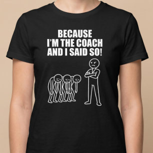 Weil ich der Trainer bin und sagte so! T-Shirt