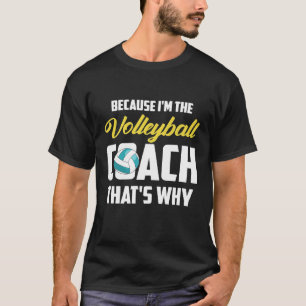 Weil ich der Trainer ist das, warum Volleyball Coa T-Shirt