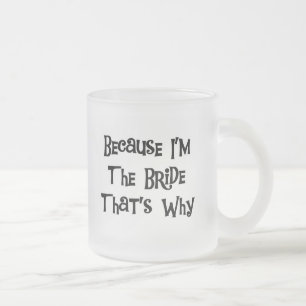 Weil ich die Braut-T-Shirts und die Geschenke bin Mattglastasse