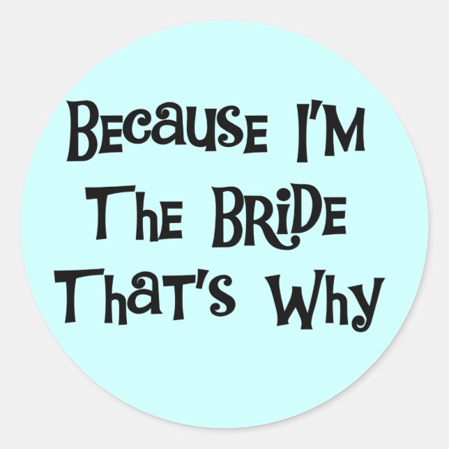 Weil ich die Bride Tshirts und Geschenke bin Runder Aufkleber (Vorderseite)
