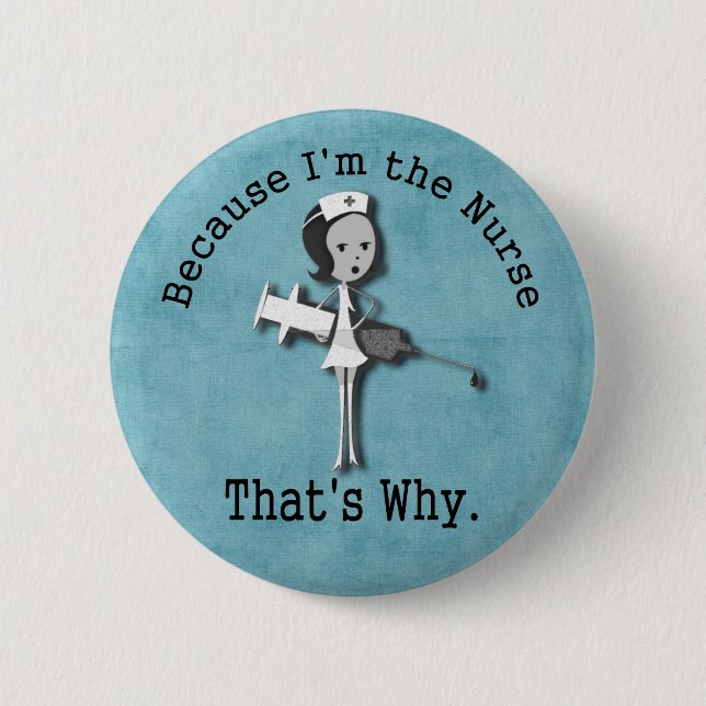 Weil ich die Krankenschwester deshalb bin Button (Vorderseite)