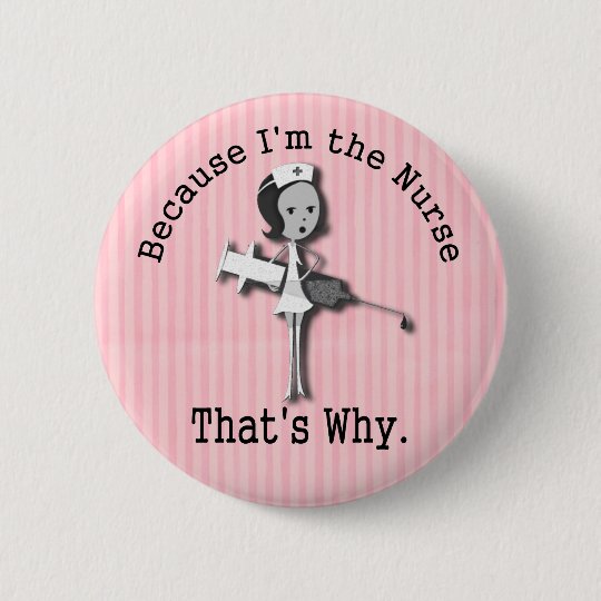 Weil ich die Krankenschwester deshalb bin Runder Button 5,1 Cm