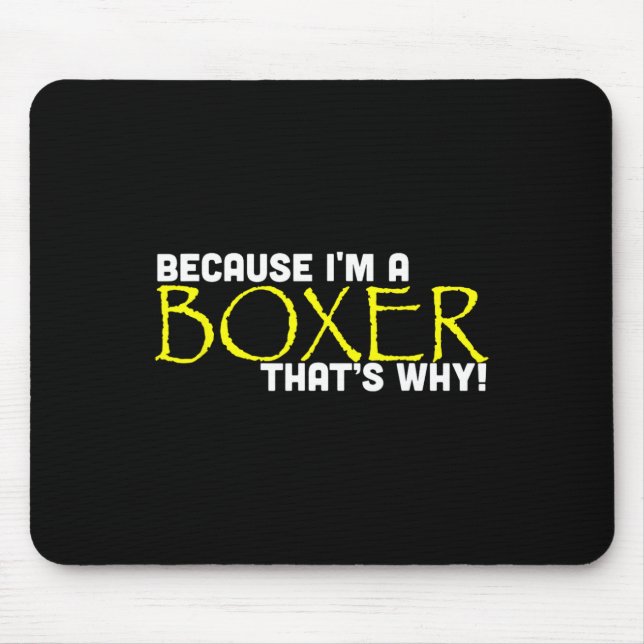 Weil ich ein Boxer bin, deshalb lustiges Boxgesche Mousepad (Vorne)