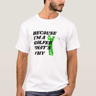 "Weil ich ein Golfer bin, das ist der Grund" Golf  T-Shirt