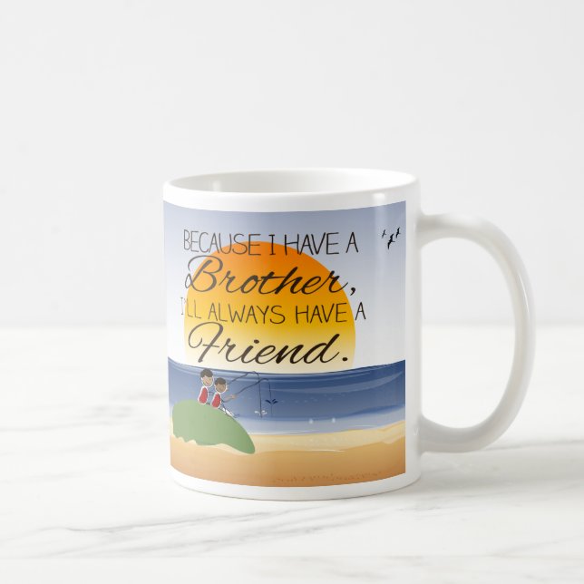 Weil ich einen Bruder habe, habe ich immer Freund Kaffeetasse (Rechts)