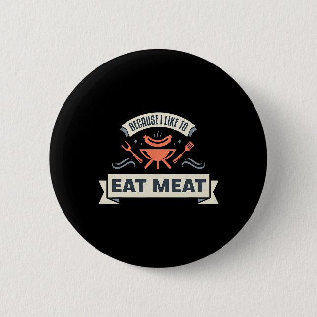 Weil ich gerne Fleisch esse, Grillfleisch Meme Gr Button (Vorderseite)