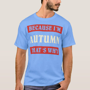 Weil ich Herbst, warum so einzigartig Personaliz n T-Shirt