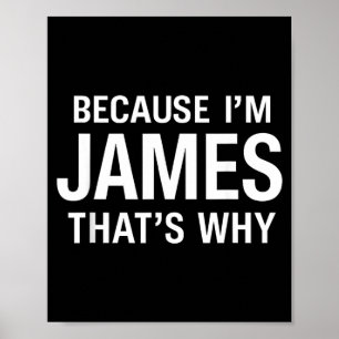Weil ich James bin Deshalb Spaß Lustiger Spitzname Poster
