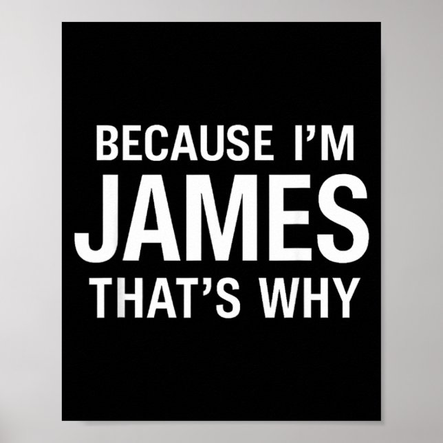Weil ich James bin Deshalb Spaß Lustiger Spitzname Poster (Vorne)
