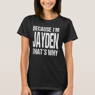 WEIL ICH JAYDEN BIN, IST DAS DER GRUND, WARUM Spaß T-Shirt