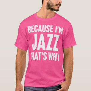 Weil ich Jazz bin, deshalb bin ich Personalisierte T-Shirt