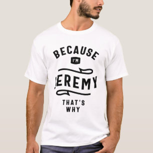 Weil ich Jeremy bin, deshalb ist Individuelle Name T-Shirt